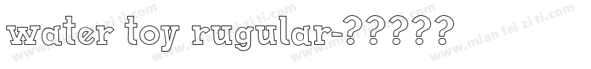 water toy rugular字体转换